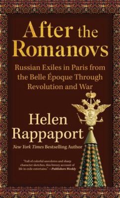After the Romanovs: Russian Exiles in Paris from the Belle Époque Through Revolution and War - Rappaport, Helen