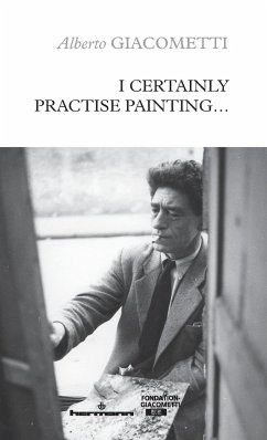 I Certainly Practise Painting... - Giacometti, Alberto