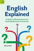 English Explained: A Guide to Misunderstood and Confusing Elements of Grammar