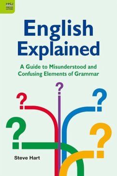 English Explained: A Guide to Misunderstood and Confusing Elements of Grammar - Hart, Steve
