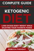 Complete Guide to the Ketogenic Diet: Lose Excess Body Weight While Enjoying Your Favorite Foods (eBook, ePUB)