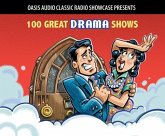 100 Great Drama Shows: Classic Shows from the Golden Era of Radio 100 Great Drama Shows: Classic Shows from the Golden Era of Radio