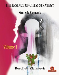 The Essence of Chess Strategy Volume 1: Strategic Elements - Zlatanovic