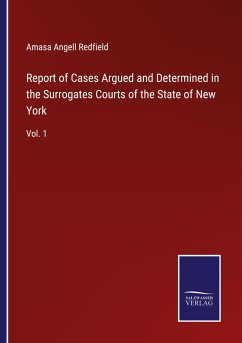 Report of Cases Argued and Determined in the Surrogates Courts of the State of New York - Redfield, Amasa Angell