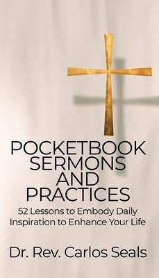 Pocketbook Sermons and Practices: 52 Lessons to Embody Daily Inspiration to Enhance Your Life - Seals, Rev Carlos