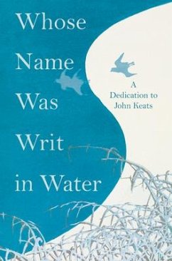 Whose Name was Writ in Water - A Dedication to John Keats - Various