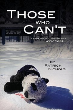 Those Who Can't: A Danger to Themselves and Others - Nichols, Patrick