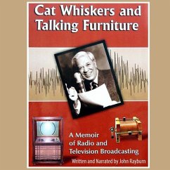 Cat Whiskers and Talking Furniture: A Memoir of Radio and Television Broadcasting - Rayburn, John