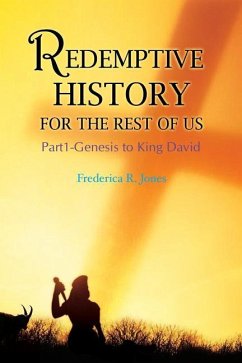 Redemptive History For The Rest Of Us: Part 1: Genesis to King David - Jones, Frederica R.