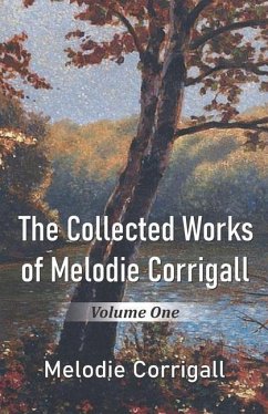 The Collected Works of Melodie Corrigall: Volume One - Corrigall, Melodie