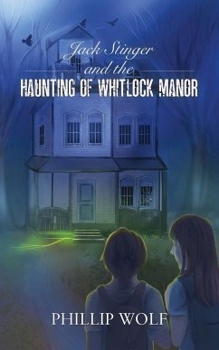 Jack Stinger and the Haunting of Whitlock Manor - Wolf, Phillip