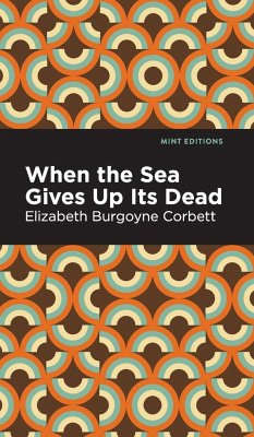 When the Sea Gives Up Its Dead - Corbett, Elizabeth Burgoyne