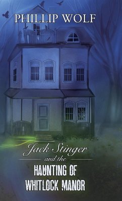 Jack Stinger and the Haunting of Whitlock Manor - Wolf, Phillip