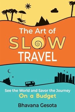 The Art of Slow Travel: See the World and Savor the Journey on a Budget - Gesota, Bhavana