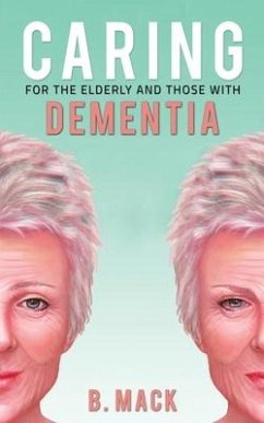 Caring for the Elderly and Those with Dementia - Mack, B.
