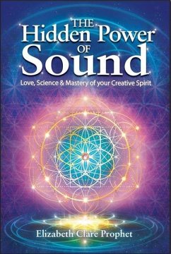 The Hidden Power of Sound: Love, Science & Mastery of Your Creative Spirit - Prophet, Elizabeth Clare (Elizabeth Clare Prophet)