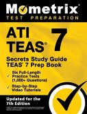 Ati Teas Secrets Study Guide - Teas 7 Prep Book, Six Full-Length Practice Tests (1,000+ Questions), Step-By-Step Video Tutorials