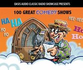 100 Great Comedy Shows: Classic Shows from the Golden Era of Radio 100 Great Comedy Shows: Classic Shows from the Golden Era of Radio
