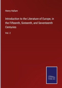 Introduction to the Literature of Europe, in the Fifteenth, Sixteenth, and Seventeenth Centuries - Hallam, Henry