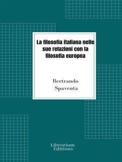 La filosofia italiana nelle sue relazioni con la filosofia europea (eBook, ePUB) - Spaventa, Bertrando
