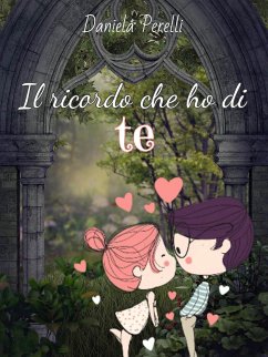 Il ricordo che ho di te (eBook, ePUB) - Perelli Autrice, Daniela