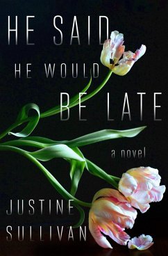 He Said He Would Be Late (eBook, ePUB) - Sullivan, Justine