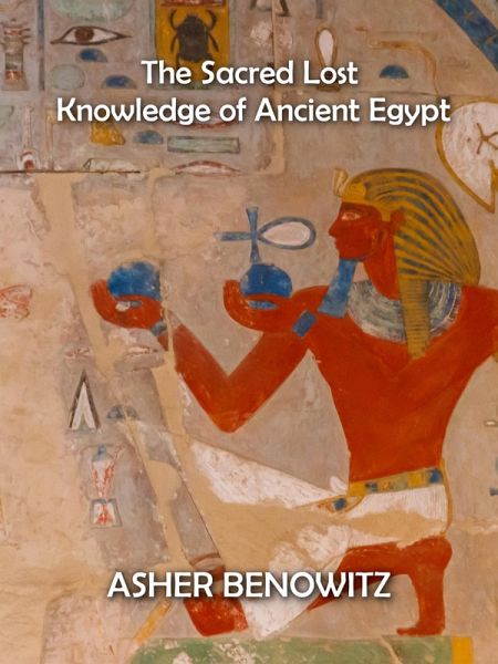 The Sacred Lost Knowledge of Ancient Egypt (eBook, ePUB)