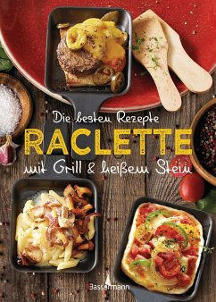 Die besten Rezepte Raclette. Mit Grill & heißem Stein - Mira, Carina