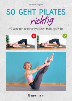 So geht Pilates richtig - 40 Übungen und ihre typischen Haltungsfehler. Von Beginn an sicher trainieren - Augoyat, Séverine