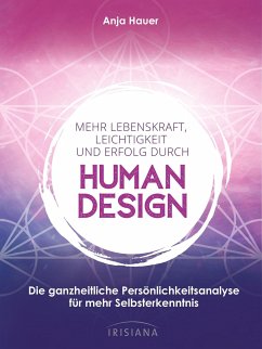 Mehr Lebenskraft, Leichtigkeit und Erfolg durch Human Design - Hauer-Frey, Anja