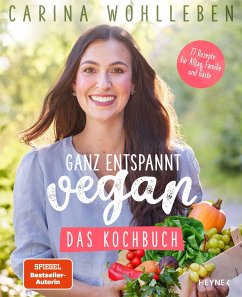 Ganz entspannt vegan - Das Kochbuch - Wohlleben, Carina