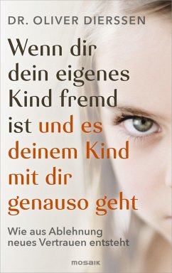 Wenn dir dein eigenes Kind fremd ist (und es deinem Kind mit dir genauso geht) - Dierssen, Oliver