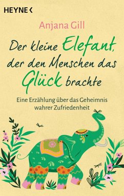 Der kleine Elefant, der den Menschen das Glück brachte - Gill, Anjana
