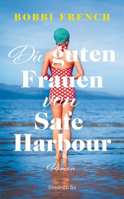 Die guten Frauen von Safe Harbour. Ein lebensbejahender Roman über Freundschaft und Versöhnung - French, Bobbi