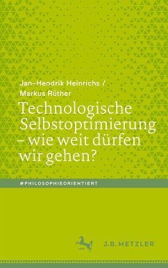 Technologische Selbstoptimierung ¿ wie weit dürfen wir gehen? - Heinrichs, Jan-Hendrik;Rüther, Markus