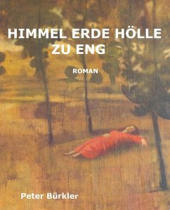 HIMMEL ERDE HÖLLE ZU ENG (eBook, ePUB) - Bürkler, Peter