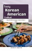 Tasty Korean American Cookbook : Easy and Delicious Korean recipes to Enjoy at Home (eBook, ePUB)