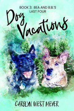 Book 3: Bea and B.B.'s Last Four Dog Vacations (eBook, ePUB) - Meyer, Carolyn