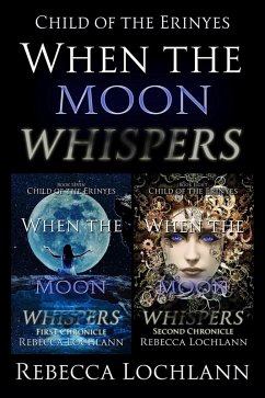 When the Moon Whispers, First and Second Chronicle (The Child of the Erinyes, #7) (eBook, ePUB) - Lochlann, Rebecca