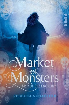 Bis auf die Knochen / Market of Monsters Bd.1 - Schaeffer, Rebecca