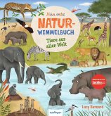 Mein erstes Natur-Wimmelbuch: Tiere aus aller Welt Mein erstes Natur-Wimmelbuch: Tiere aus aller Welt