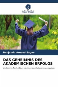 DAS GEHEIMNIS DES AKADEMISCHEN ERFOLGS - Sagne, Benjamin Arnaud