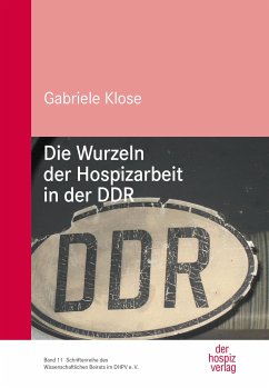 Die Wurzeln der Hospizarbeit in der DDR - Klose, Gabriele