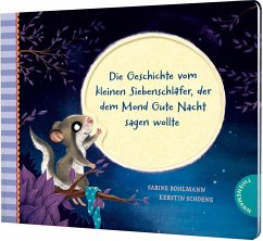 Die Geschichte vom kleinen Siebenschläfer, der dem Mond Gute Nacht sagen wollte / Der kleine Siebenschläfer Bd.6 - Bohlmann, Sabine