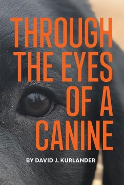 Through the Eyes of a Canine - Kurlander, David J.