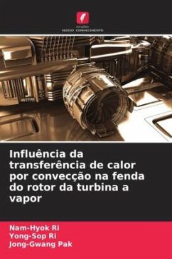 Influência da transferência de calor por convecção na fenda do rotor da turbina a vapor - Ri, Nam-Hyok;Ri, Yong-Sop;Pak, Jong-Gwang