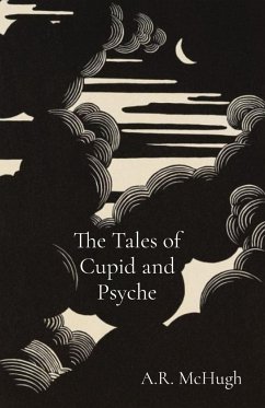 The Tales of Cupid and Psyche - McHugh, A. R.