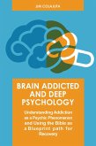 Brain Addicted and Deep Psychology Understanding Addiction as a Psychic Phenomenon and Using the Bible as a Blueprint path for Recovery (eBook, ePUB)