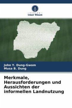 Merkmale, Herausforderungen und Aussichten der informellen Landnutzung - Dung-Gwom, John Y.;Dung, Musa B.