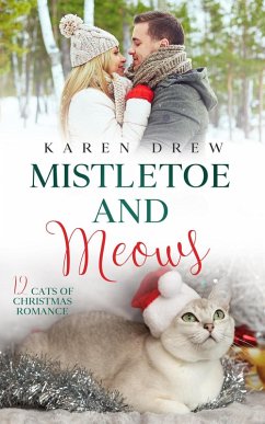 Mistletoe and Meows (12 Cats of Christmas Romance Series, #3) (eBook, ePUB) - Drew, Karen